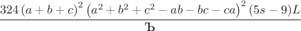 $\dfrac{324\left(a+b+c\right)^2\left(a^2+b^2+c^2-ab-bc-ca\right)^2(5s-9)L}{\text{Ъ}}$