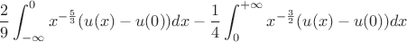 $$\frac29 \int_{-\infty}^0 x^{-\frac53}(u(x)-u(0))dx - \frac14 \int_0^{+\infty}x^{-\frac32}(u(x)-u(0))dx$$