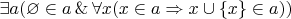 $\exists a(\varnothing\in a\, \&\, \forall x (x\in a\Rightarrow x\cup \{x\}\in a))$
