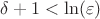 $\delta+1<\ln(\varepsilon)$