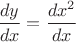 $\dfrac{dy}{dx} = \dfrac{dx^2}{dx}$