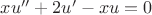 $xu''+2u'-xu = 0$