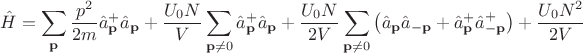 $$\hat{H}=\sum_{{\bold{p}}} \frac{p^2}{2m}\hat{a}_{\bold{p}}^+\hat{a}_{\bold{p}}+ \frac{U_0N}{V}\sum_{{\bold{p}}\ne 0}\hat{a}_{\bold{p}}^+ \hat{a}_{\bold{p}} +\frac{U_0N}{2V}\sum_{\bold{p}\ne 0} \left(\hat{a}_{\bold{p}} \hat{a}_{-\bold{p}}+\hat{a}_{\bold{p}}^+ \hat{a}_{-\bold{p}}^+\right)+\frac{U_0N^2}{2V}$$