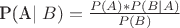 P(A\mid B)=\frac {P(A)*P(B\mid A)} {P(B)}