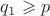$q_1 \geqslant p$