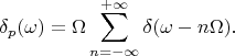 $$\delta_p(\omega)=\Omega\sum\limits_{n=-\infty}^{+\infty}\delta(\omega-n\Omega).$$