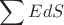 $$\sum\limits_{}^{}EdS$$