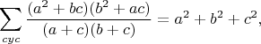 $$\sum_{cyc}\frac{(a^2+bc)(b^2+ac)}{(a+c)(b+c)}=a^2+b^2+c^2,$$