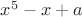 $x^5 - x + a$