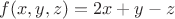 $f(x,y,z)=2x+y-z$