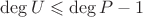 $\operatorname{deg}U\leqslant\operatorname{deg}P-1$