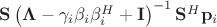 $\mathbf S\left(\mathbf \Lambda - \gamma_i\mathbf \beta_i \mathbf \beta_i^H + \mathbf I\right)^{-1}\mathbf S^H\mathbf p_i$