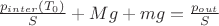 $\frac{p_{inter}(T_0)}{S}+Mg+mg=\frac{p_{out}}{S}$