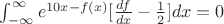 $\int_{-\infty}^{\infty}e^{10x-f(x)}[\frac{df} {dx} -\frac{1} {2}] dx=0$