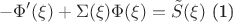 $$-\Phi'(\xi) + \Sigma(\xi)\Phi(\xi)= \tilde S(\xi)\text{  (1)}$$