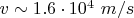 $v\sim 1.6\cdot 10^4\ m/s$