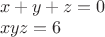 $\\x+y+z=0\\
xyz=6$