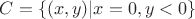 $C=\{(x, y)|x = 0, y < 0\}$