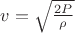 $v = \sqrt{\frac{2P}{\rho}}$
