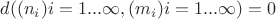 $d((n_i) i=1...\infty , (m_i) i=1...\infty)=0$