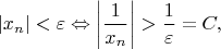 $$
|x_n|<\varepsilon\Leftrightarrow 
\bigg|\frac{1}{x_n}\bigg|>\frac{1}{\varepsilon}=C,
$$