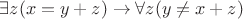 $\exists z(x = y + z) \rightarrow \forall z (y \neq x + z)$