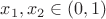 $x_1, x_2 \in (0, 1)$
