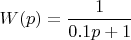 $
W(p) = \dfrac{1}{0.1p+1}
$