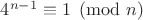 $4^{n-1}\equiv 1  \pmod n$