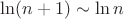 $\ln(n+1)\sim\ln n$
