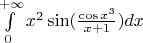 $\int\limits_{0}^{+ \infty} x^2\sin(\frac {\cos{x^3}} {x+1})dx$