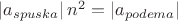 $\left| a_{spuska} \right| {n}^{2} =\left| a_{podema} \right| $
