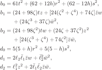 $$\begin{aligned}
b_0={}&61t^2+(62+12h)r^2+(62-12h)s^2,\\
b_1={}&(24+98\zeta)tz+[24(\zeta^2+\zeta^4)+74\zeta]\bar zw\\
&+(24\zeta^3+37\zeta)\bar w^2,\\
b_2={}&(24+98\zeta^2)tw+(24\zeta+37\zeta^2)z^2\\
&+[24(\zeta^3+\zeta^4)+74\zeta^2]\bar z\bar w,\\
d_0={}&5(5+h)r^2+5(5-h)s^2,\\
d_1={}&2\ell_2\bar\ell_1\bar zw+\bar\ell_2^2\bar w^2,\\
d_2={}&\ell_1^2z^2+2\bar\ell_1\bar\ell_2\bar z\bar w.
\end{aligned}$$