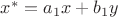$x^* = a_1 x + b_1 y$
