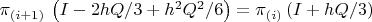 $\pi_{(i+1)}$ \left( I - 2 h Q / 3 + h^2 Q^2 / 6 \right) = \pi_{(i)} \left( I + h Q / 3 \right)