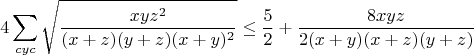 $$4\sum_{cyc}\sqrt{\frac{xyz^2}{(x+z)(y+z)(x+y)^2}}\leq\frac{5}{2}+\frac{8xyz}{2(x+y)(x+z)(y+z)}$$