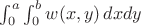 $\int_0^a\int_0^bw(x,y)\,dxdy$