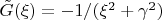 $\tilde G(\xi)=-1/(\xi^2+\gamma^2)$