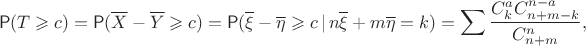 $$\mathsf P(T\geqslant c)=\mathsf P(\overline X - \overline Y \geqslant c) = \mathsf P(\overline \xi - \overline \eta \geqslant c\,|\, n\overline \xi+m\overline \eta = k) = \sum \dfrac{C_k^a C_{n+m-k}^{n-a}}{C_{n+m}^n}, $$ $$\mathsf P(T\geqslant c)=\mathsf P(\overline X - \overline Y \geqslant c) = \mathsf P(\overline \xi - \overline \eta \geqslant c\,|\, n\overline \xi+m\overline \eta = k) = \sum \dfrac{C_k^a C_{n+m-k}^{n-a}}{C_{n+m}^n}, $$