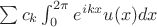 $\sum c_k\int_0^{2\pi}e^{ikx}u(x)dx$