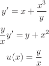 $$
y' = x + \frac {x^3} {y}$$
$$
\frac {y} {x} y' = y + x^2$$
$$
u(x) = \frac y x  
$$