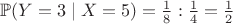 $\mathbb{P}(Y = 3 \mid X = 5) =\frac18 : \frac14=\frac{1}{2}$