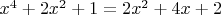 $x^4+2x^2+1=2x^2+4x+2$