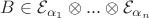 $B\in\mathcal{E}_{\alpha_1}\otimes...\otimes \mathcal{E}_{\alpha_n}$