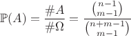 $$\mathbb{P}(A) = \dfrac{\#A}{\#\Omega} = \dfrac{{n-1 \choose m-1}}{{n+m-1 \choose m-1}}$$