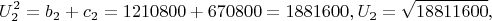 $$U_2^2  = b_2  + c_2  = 1210800 + 670800 = 1881600,U_2  = \sqrt {18811600} ,$$