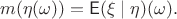 $$
m(\eta(\omega)) = \mathsf E(\xi\mid\eta)(\omega).
$$