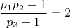 $ \dfrac{p_1p_2-1}{p_3-1} = 2 $