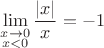 $\lim\limits_{\substack{x\to 0\\x<0}}\dfrac{|x|}{x}=-1$