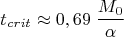 $$ t_{crit} \approx 0,69 \; \frac{M_0}{\alpha} $$